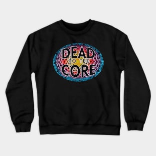 Tie Dye Dead to the Core lyric deadhead jamband grateful dead company fathers day mothers day hippie Crewneck Sweatshirt